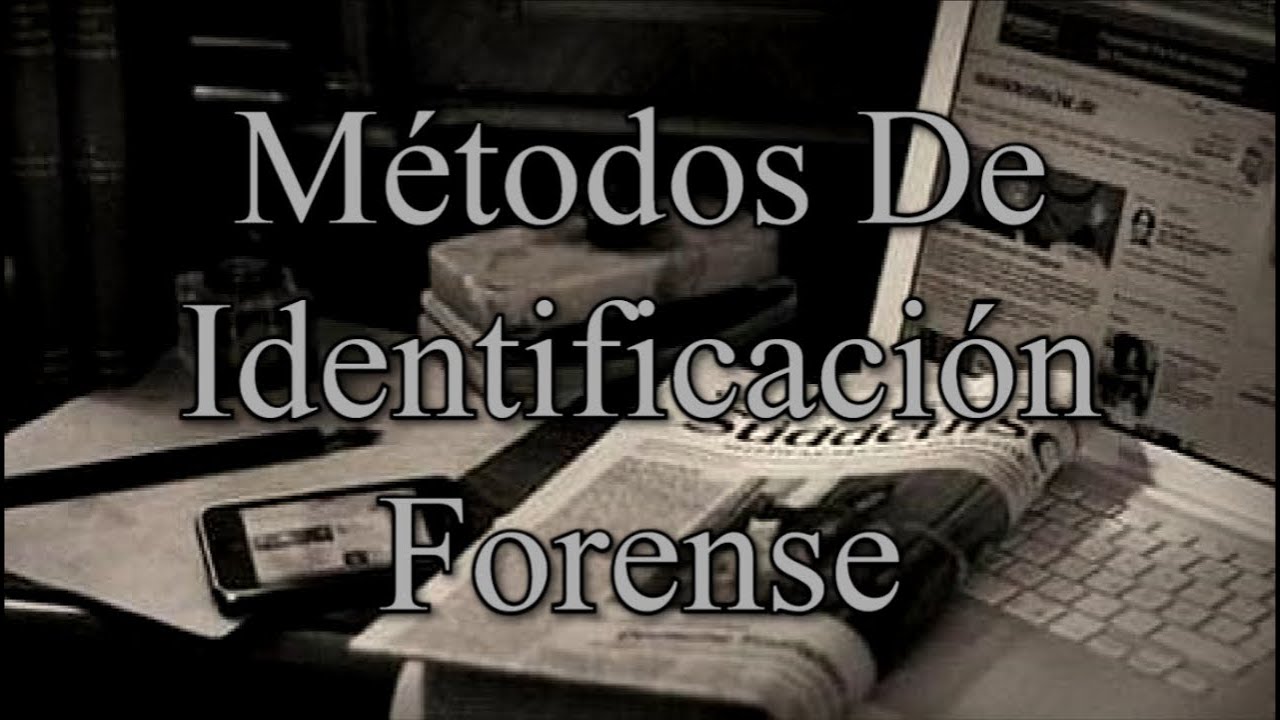 Identificación Forense - Part2 - Métodos - YouTube