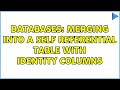 Databases: Merging into a self referential table with identity columns (2 Solutions!!)