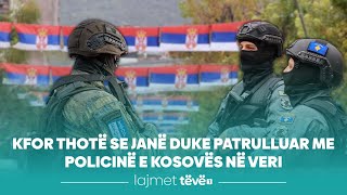 KFOR thotë se janë duke patrulluar me Policinë e Kosovës në veri