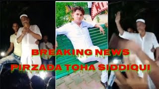 Breaking news pirzada toha Siddiqui