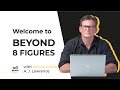 Welcome to the Beyond 8 Figures Youtube channel!