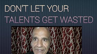 AVOID WASTING YOUR TALENTS. ( ENGLISH ) LIFE SKILLS.