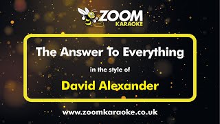 David Alexander - The Answer To Everything - Karaoke Version from Zoom Karaoke