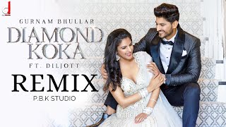 Diamond Koka Remix | Gurnam Bhullar | Gur Sidhu | Jassi Lohka | Diljott | Ft. P.B.K Studio