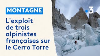 L'exploit de trois alpinistes françaises sur le Cerro Torre, connu pour sa grande difficulté