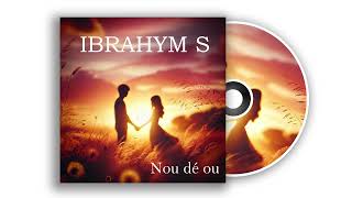 Ibrahym.S - Nou dé ou ( Audio ) 2K24