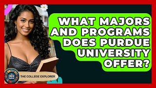 What Majors And Programs Does Purdue University Offer? - The College Explorer