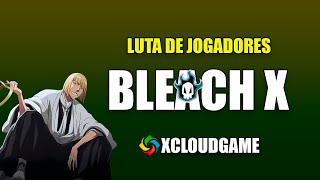 [BLEACH X] LUTA DE JOGADORES DE SEXTA!