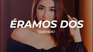 Quevedo - ÉRAMOS DOS (Letra/Lyrics)