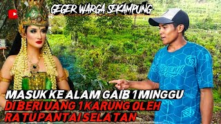 KISAH NYATA MASUK KE ALAM GAIB 1 MINGGU DI BERI UANG 1 KARUNG OLEH RATU PANTAI SELATAN