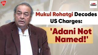 Senior Advocate Mukul Rohatgi Explains US Indictment Case Against Adani Group | Law Today