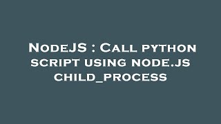 NodeJS : Call python script using node.js child_process