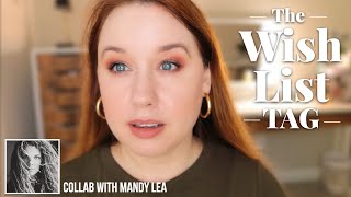 THE WISH LIST TAG (Collab with Mandy Lea)