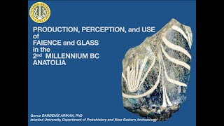 Production, Perception \u0026 Use of Faience \u0026 Glass in the 2nd Millennium BCE Anatolia Dr Gonca Dardeniz