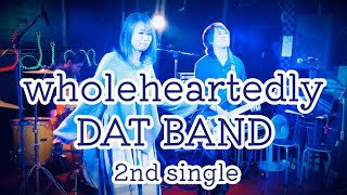 【original song】wholeheartedly／DAT BAND featuring Yuko　【2nd Single】