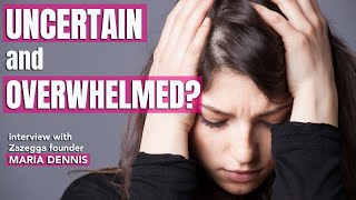 How to Deal with Emotional Overwhelm & Uncertainty - Maria Dennis