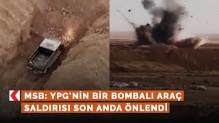 MSB: YPG'nin bir bombalı araç saldırısı son anda önlendi