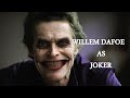 Willem Dafoe as Joker