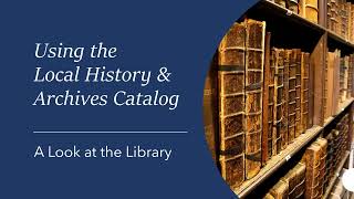 Using The Local History and Archives Catalog: A Look At The Library