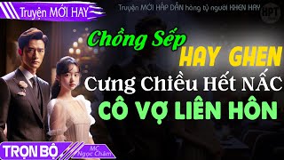 Truyện Full: Chồng SẾP Hay Ghen Cưng Chiều Hết Nấc Cô Vợ Liên Hôn Đọc truyện ngôn tình tổng tài mới