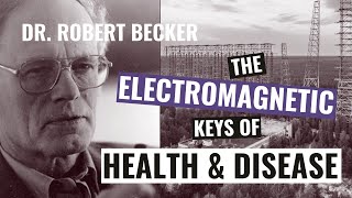 Dr Robert Becker and the Electromagnetic Keys to Health and Disease