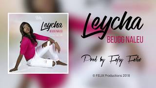 Leycha - Beugg Naleu (Prod by Fefsy Felix) AUDIO