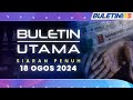 Buletin Utama, 18 Ogos 2024