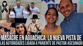 Masacre en Aguachica: la nueva pista de las autoridades ligada a pariente de pastor asesinado