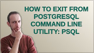 How to exit from PostgreSQL command line utility: psql