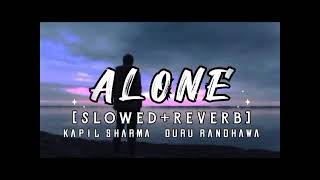 Alone - Kapil Sharma & Guru Randhawa [Slowed Reverb Song]