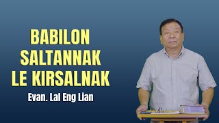 Evan. Lal Eng Lian - BABILON SALTANNAK LE KIRSALNAK (Sermon)