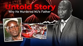 This Is Why He Murdered Michael Jordan's Father The Untold Story