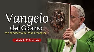 Vangelo del Giorno: Commento di Papa Francesco [Lunedì 11 Febbraio 2025]