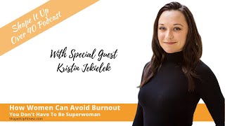 How Women Can Avoid Burnout - You Don't Have To Be Superwoman (Shape It Up Nicole Simonin)