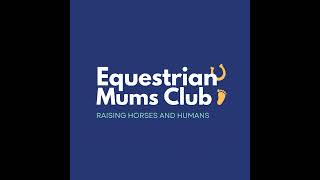 #7 Can I be an equestrian and be a mum? | Equestrian Mums Club