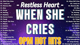 When She Cries - Restless Heart 🌺 Best OPM Tagalog Love Songs | OPM Tagalog Top Songs 2025 Playlist🌺