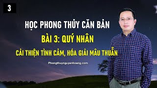 Học phong thủy [Buổi 3] - Nguyễn Hoàng - Quý nhân - Cải thiện tình cảm, hóa giải mâu thuẫn