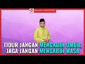 TIDUR JANGAN MENGABIH UMUR, JAGA JANGAN MENGABIH MASA | Ustaz Badli Shah Alauddin