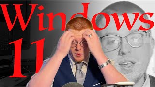 nerd gets worked up ranting about Windows 11