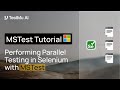 How To Run Parallel Tests in MSTest Framework Using Selenium C# | MSTest Tutorial | Part 3