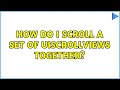 How do I scroll a set of UIScrollViews together? (3 Solutions!!)