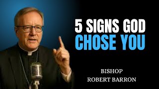 5 Signs You Are Chosen by God - Bishop Robert Barron