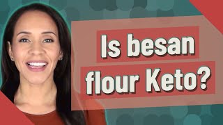 Is besan flour Keto?