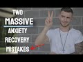 Two MISTAKES I Made During My Anxiety/DPDR Recovery That Cost Me TIME & FRUSTRATION