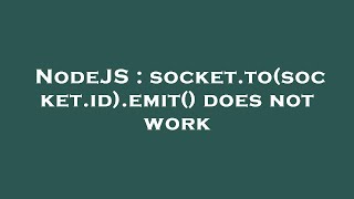 NodeJS : socket.to(socket.id).emit() does not work