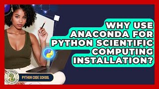 Why Use Anaconda For Python Scientific Computing Installation? - Python Code School