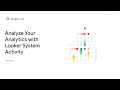 Analyze Your Analytics with Looker System Activity