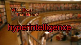 What does hyperintelligence mean?