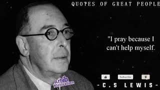 Inspiring C. S. Lewis Quotes on Integrity, Pride, Failure, Truth, Love, Forgiveness, and More