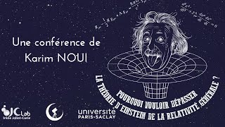 Pourquoi vouloir dépasser la théorie de la Relativité Générale d'Einstein, conférence de Karim NOUI